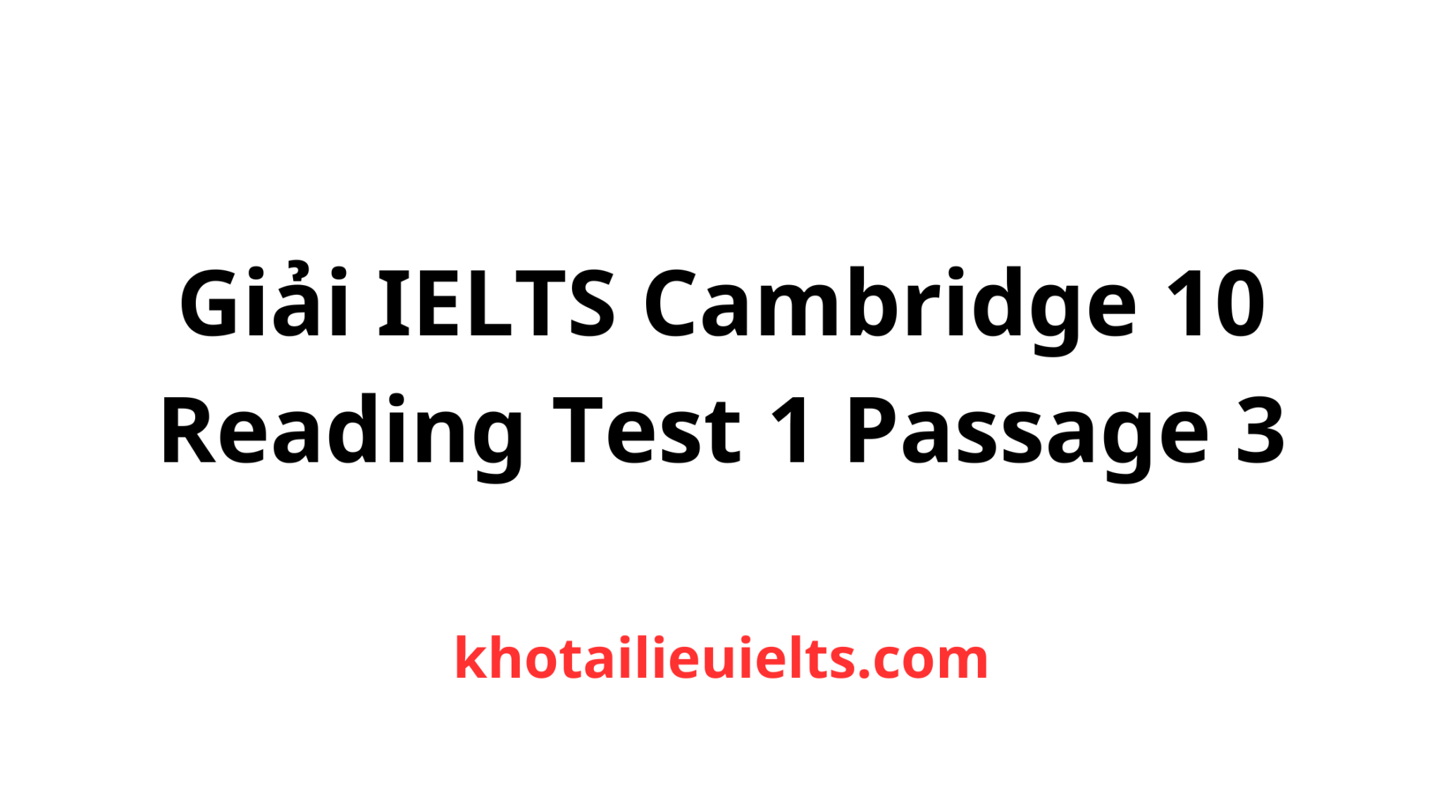 gi-i-ielts-cambridge-10-reading-test-1-passage-3-t-i-li-u-ti-ng-anh